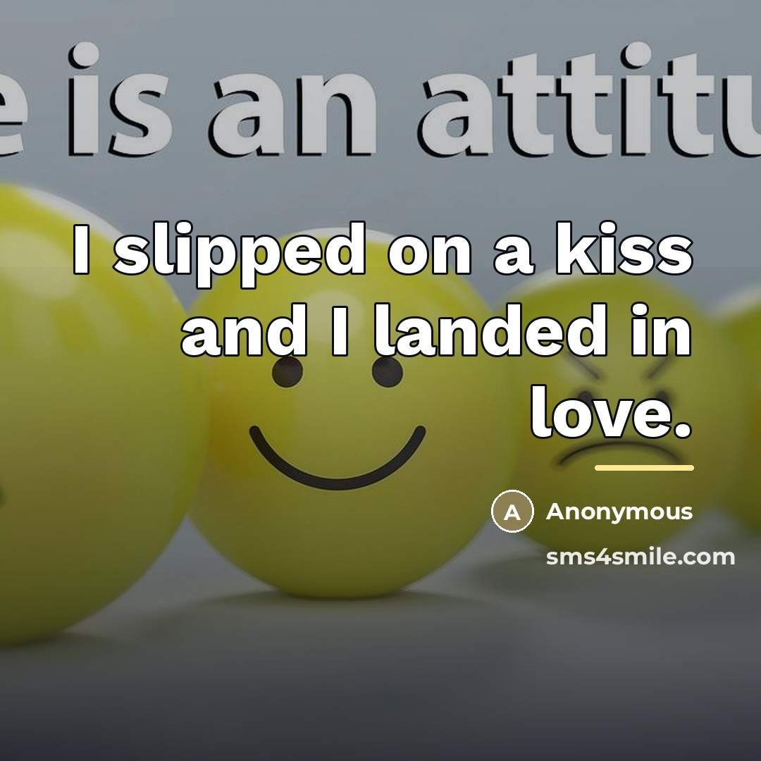 “I slipped on a kiss and I landed in love.…” quote by Anonymous