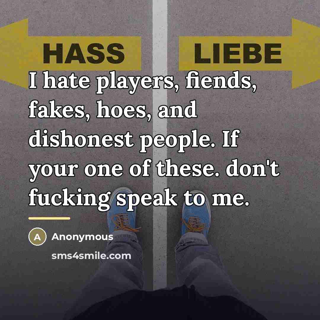 “I hate players, fiends, fakes, hoes, and dishonest people. If…” quote by Anonymous