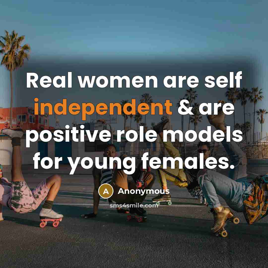 “Real women are self independent & are positive role models…” quote by Anonymous