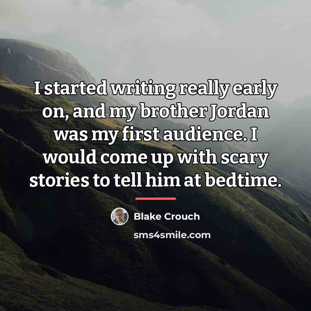 “I started writing really early on, and my brother Jordan…” quote by Blake Crouch