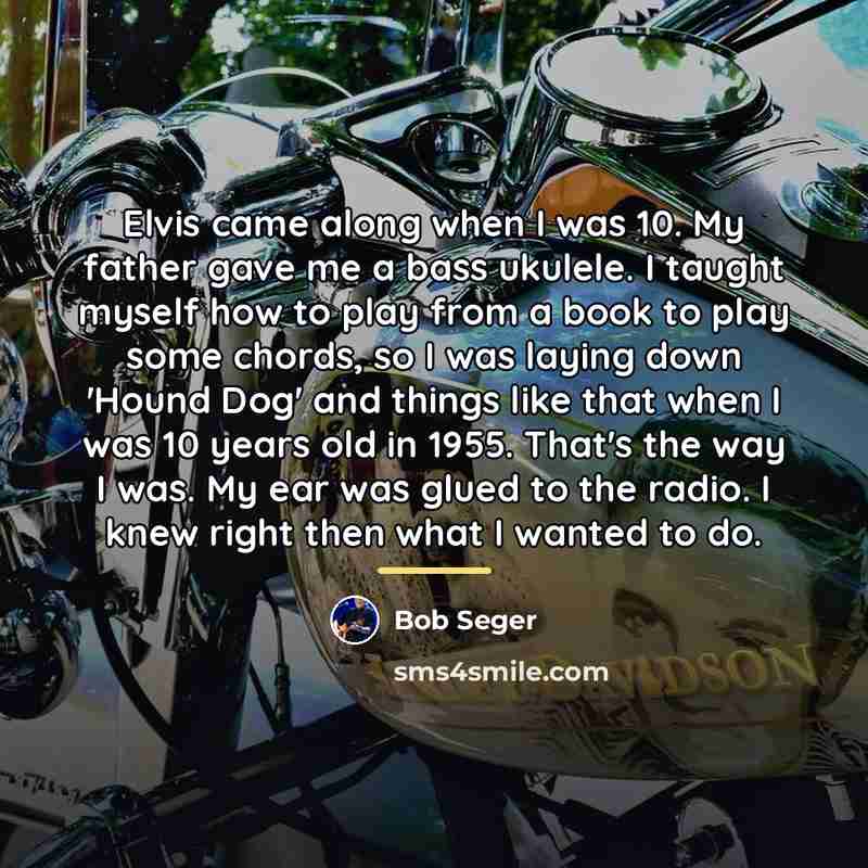 “Elvis came along when I was 10. My father gave…” quote by Bob Seger