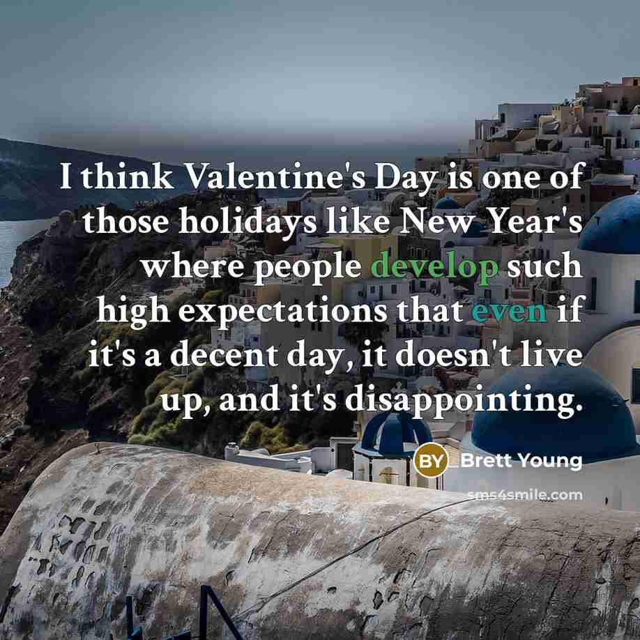 “I think Valentine's Day is one of those holidays like…” quote by Brett Young
