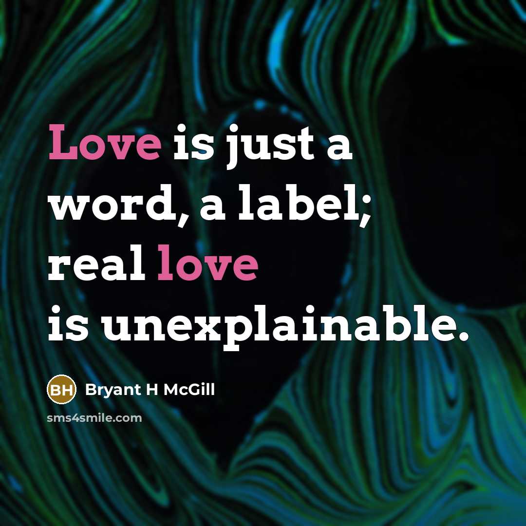 “Love is just a word, a label; real love is…” quote by Bryant H McGill
