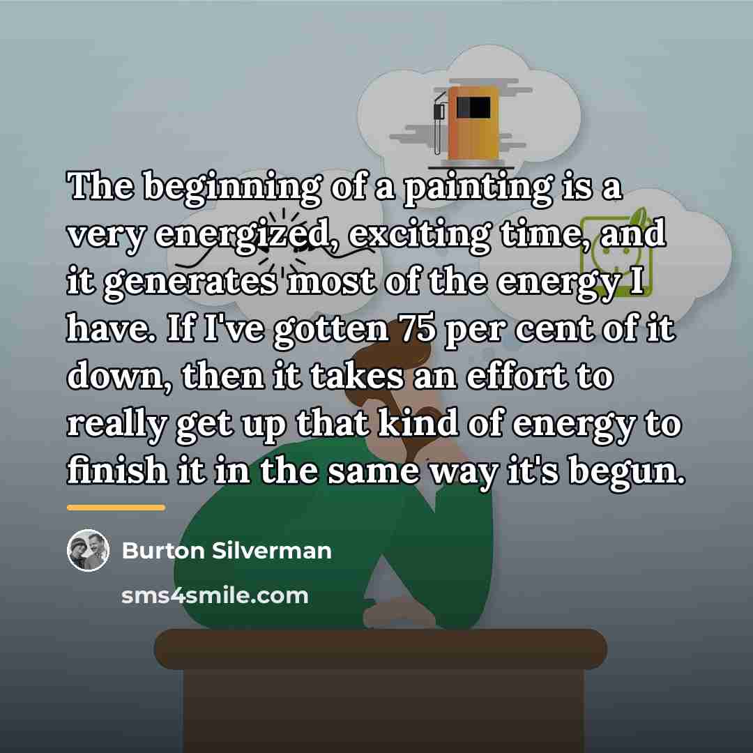 “The beginning of a painting is a very energized, exciting…” quote by Burton Silverman