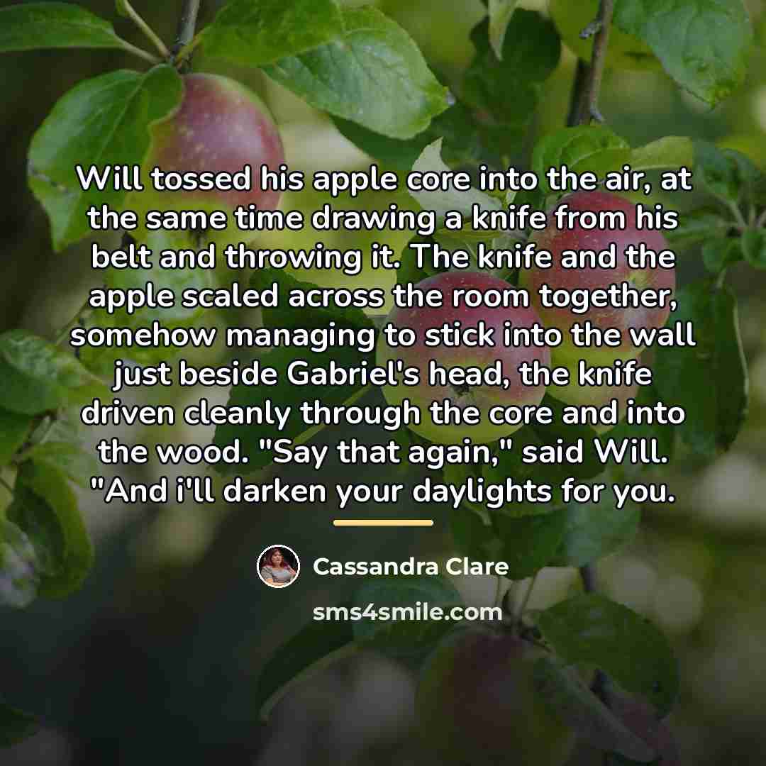 “Will tossed his apple core into the air, at the…” quote by Cassandra Clare