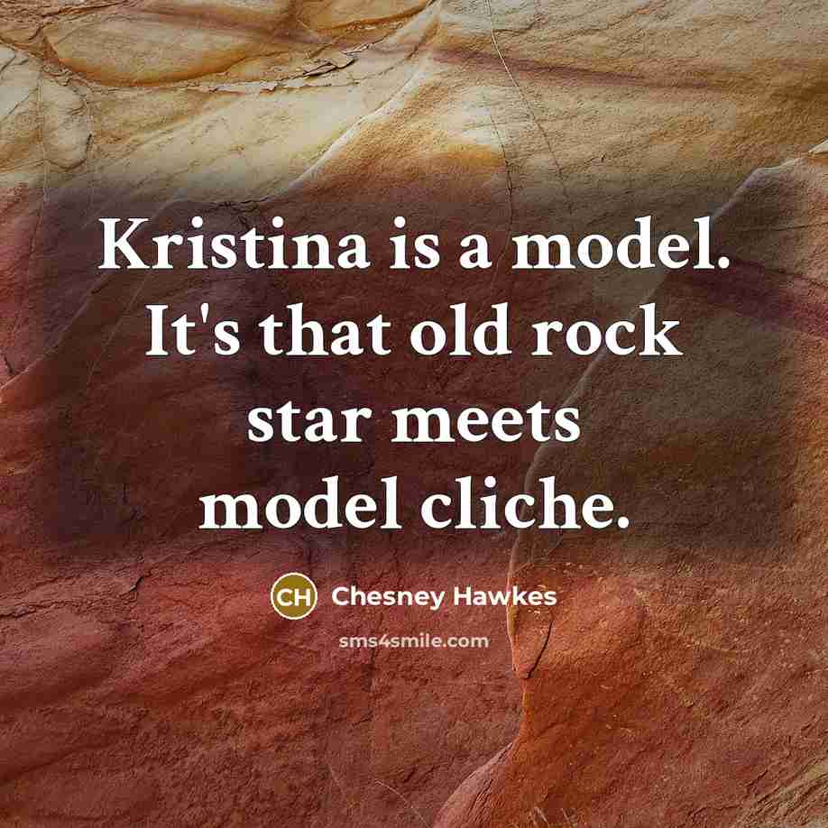 “Kristina is a model. It's that old rock star meets…” quote by Chesney Hawkes