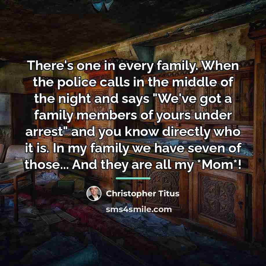 “There's one in every family. When the police calls in…” quote by Christopher Titus