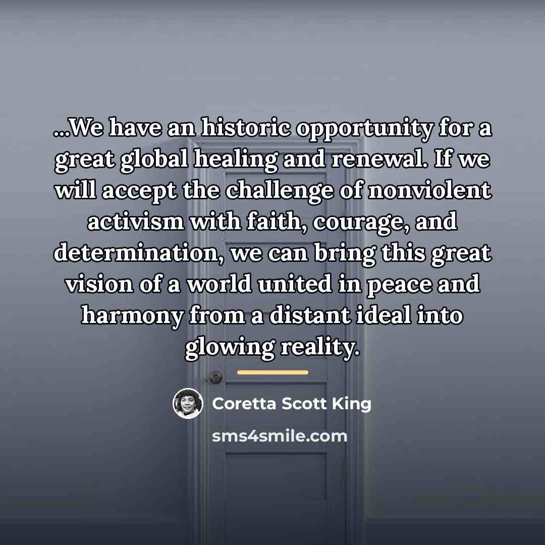 “...We have an historic opportunity for a great global healing…” quote by Coretta Scott King