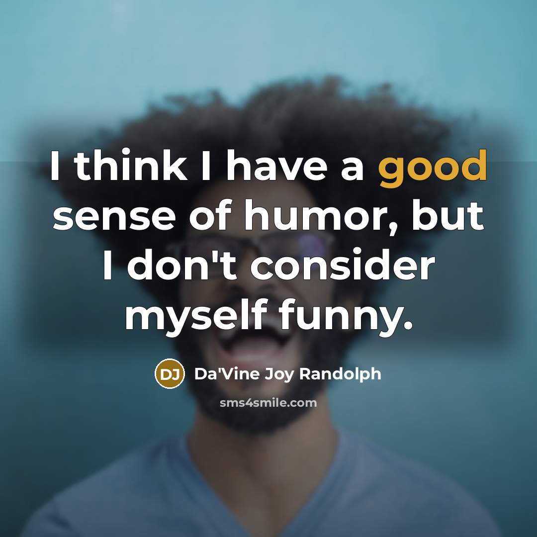 “I think I have a good sense of humor, but…” quote by Da'Vine Joy Randolph