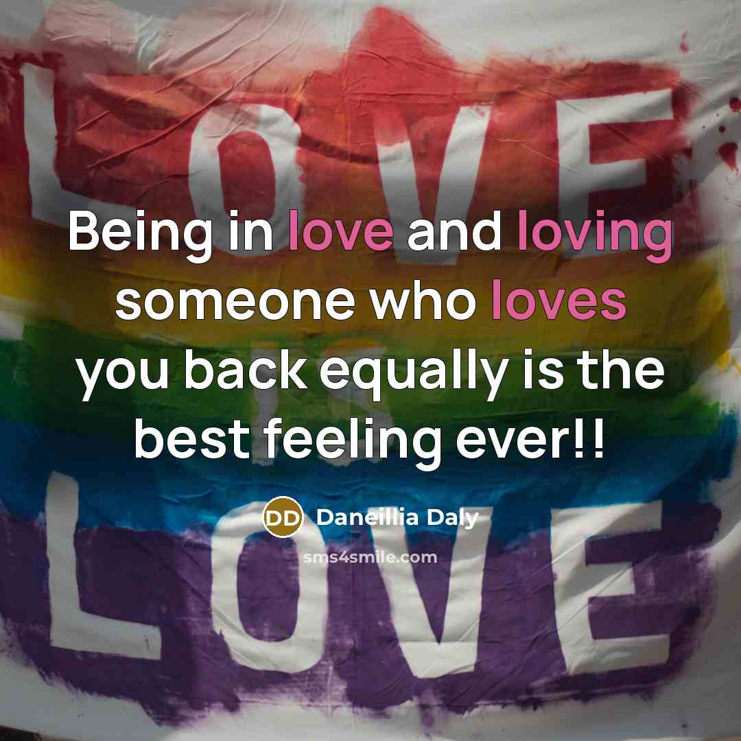 “Being in love and loving someone who loves you back equally is the best feeling ever!!” quote by Daneillia Daly