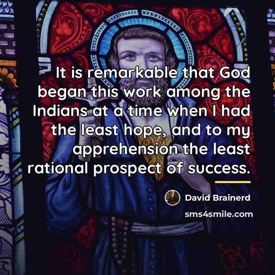 “It is remarkable that God began this work among the…” quote by David Brainerd