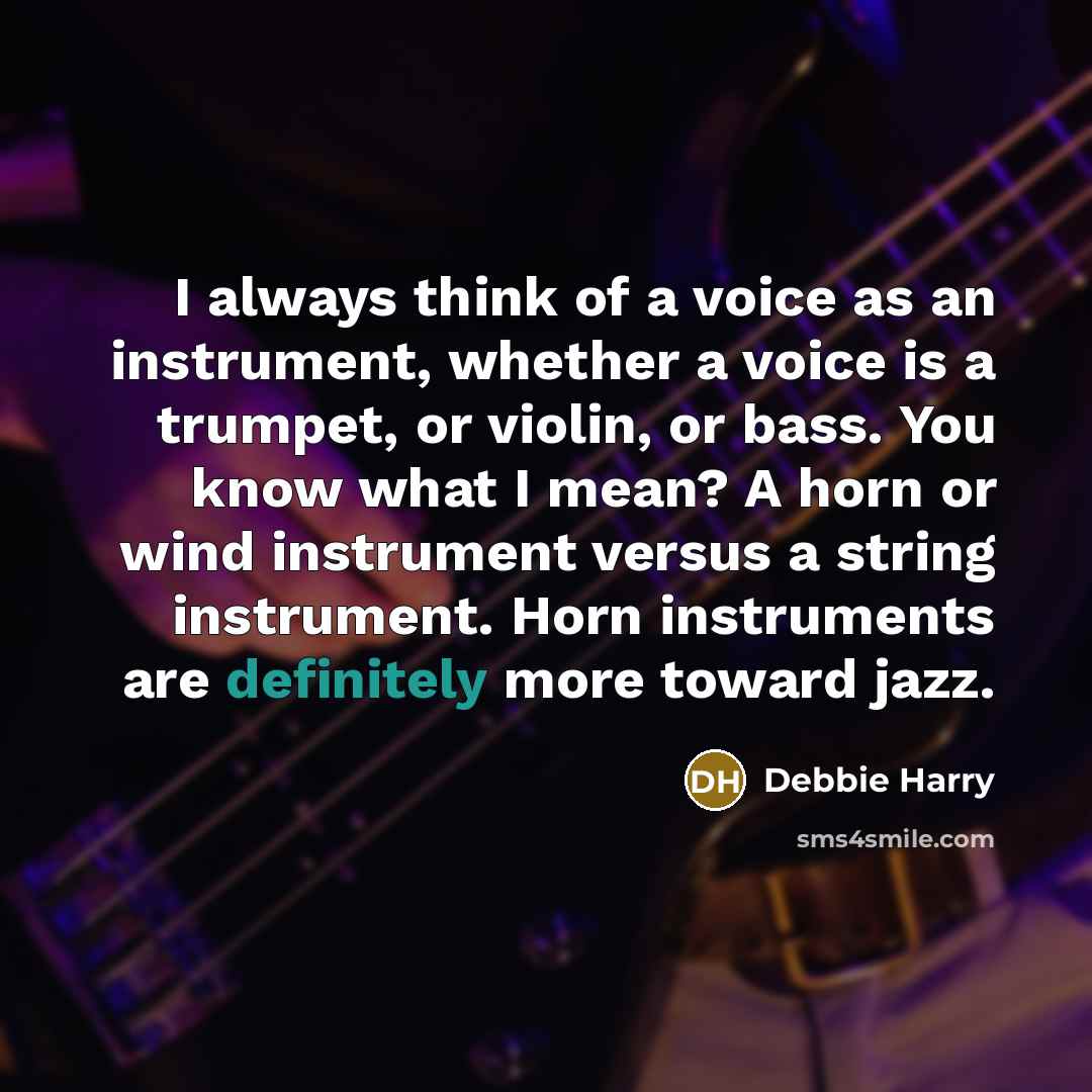 “I always think of a voice as an instrument, whether…” quote by Debbie Harry