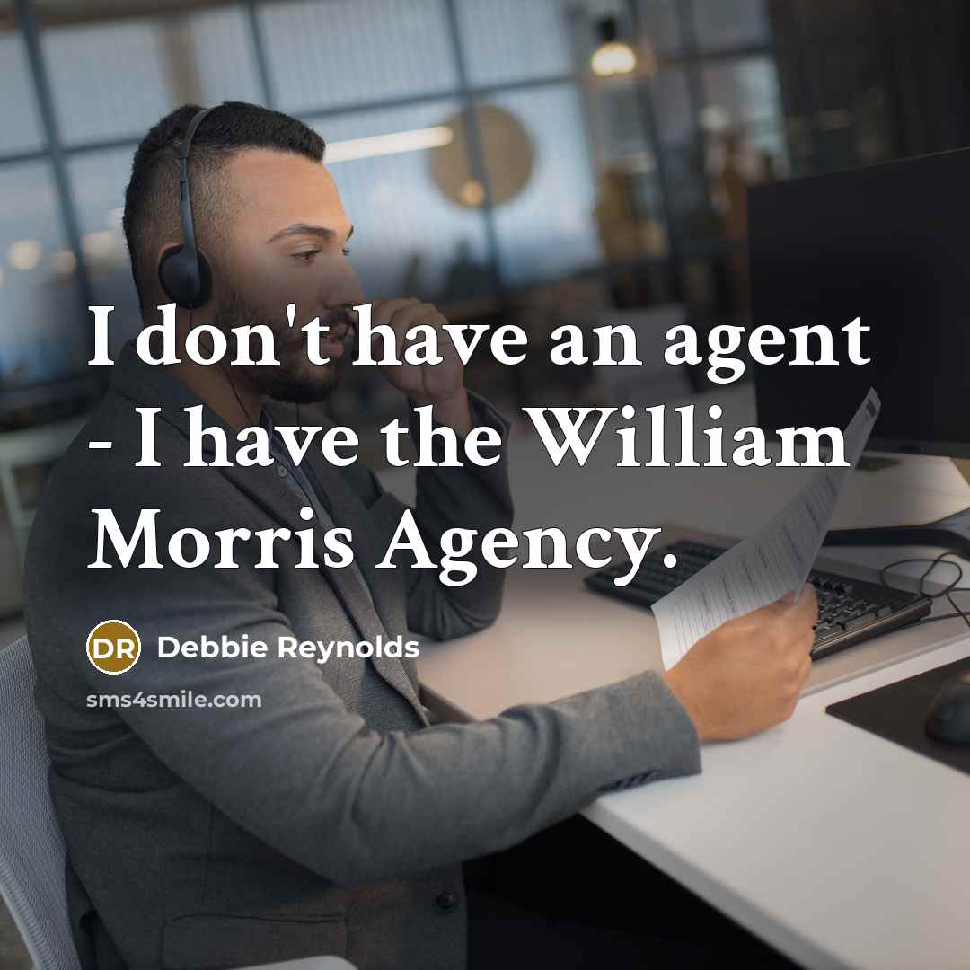 “I don't have an agent - I have the William…” quote by Debbie Reynolds