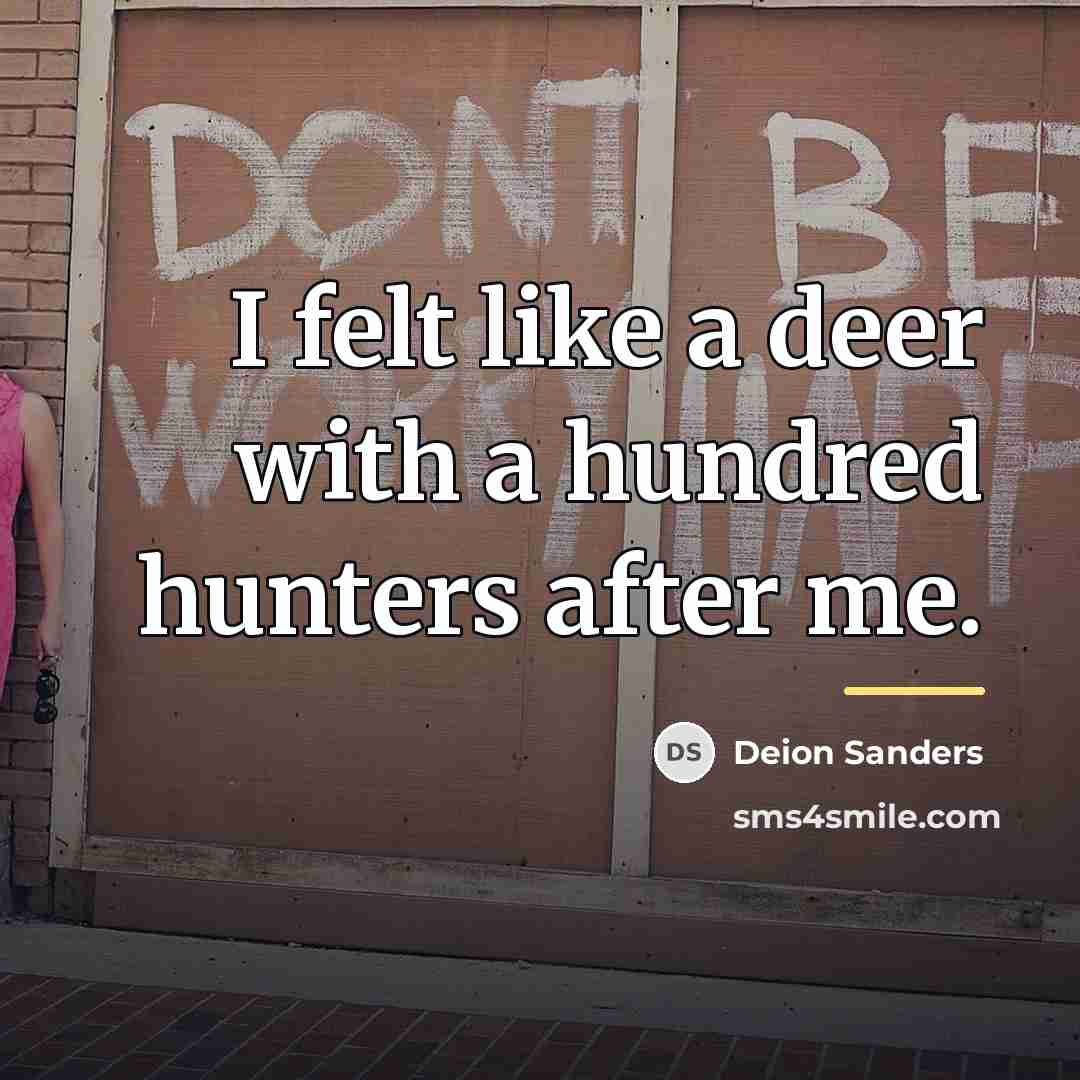 “I felt like a deer with a hundred hunters after…” quote by Deion Sanders