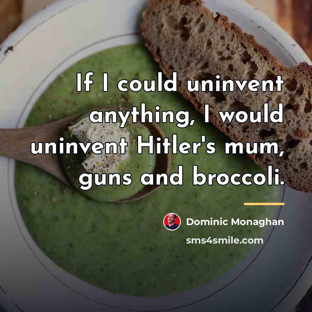 “If I could uninvent anything, I would uninvent Hitler's mum,…” quote by Dominic Monaghan