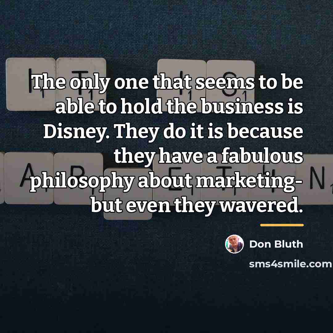 “The only one that seems to be able to hold…” quote by Don Bluth