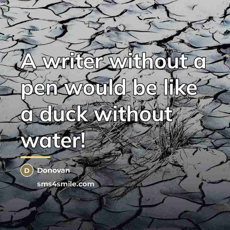 “A writer without a pen would be like a duck…” quote by Donovan