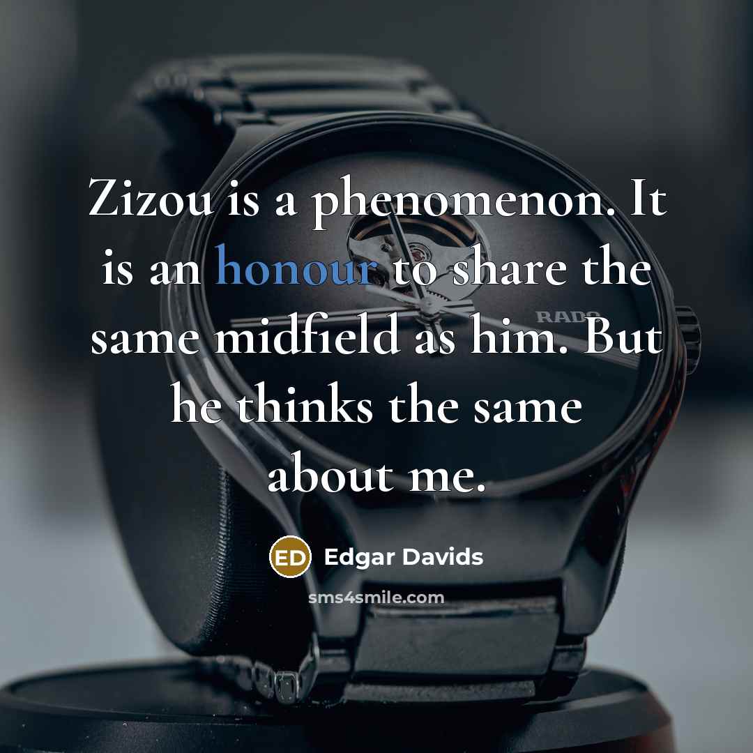“Zizou is a phenomenon. It is an honour to share…” quote by Edgar Davids
