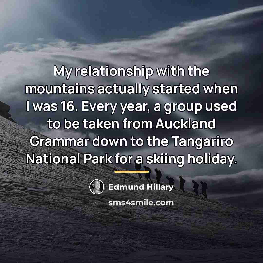 “My relationship with the mountains actually started when I was…” quote by Edmund Hillary