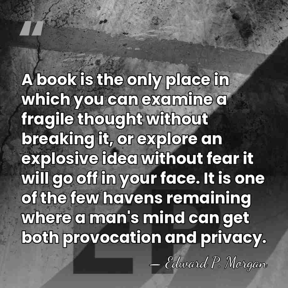 A book is the only place in which you can examine a&hellip; - Edward P. Morgan