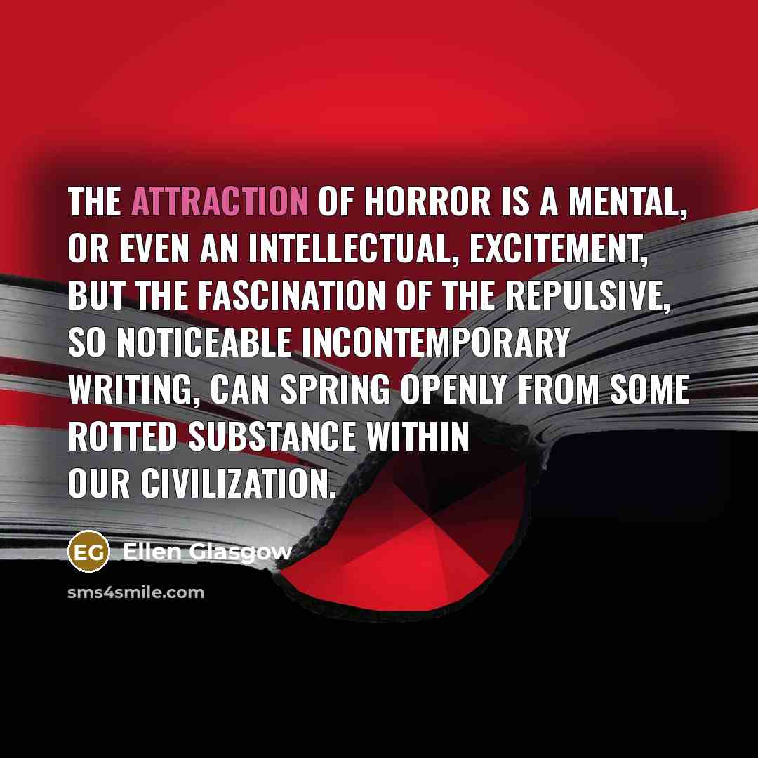 “The attraction of horror is a mental, or even an…” quote by Ellen Glasgow