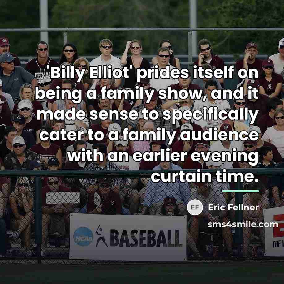 “'Billy Elliot' prides itself on being a family show, and…” quote by Eric Fellner