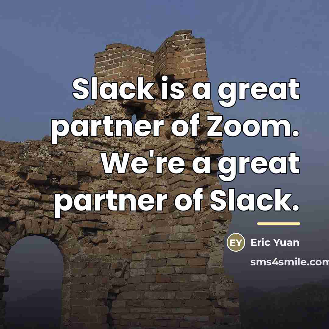 “Slack is a great partner of Zoom. We're a great…” quote by Eric Yuan