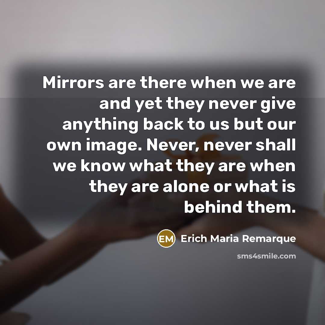 “Mirrors are there when we are and yet they never…” quote by Erich Maria Remarque