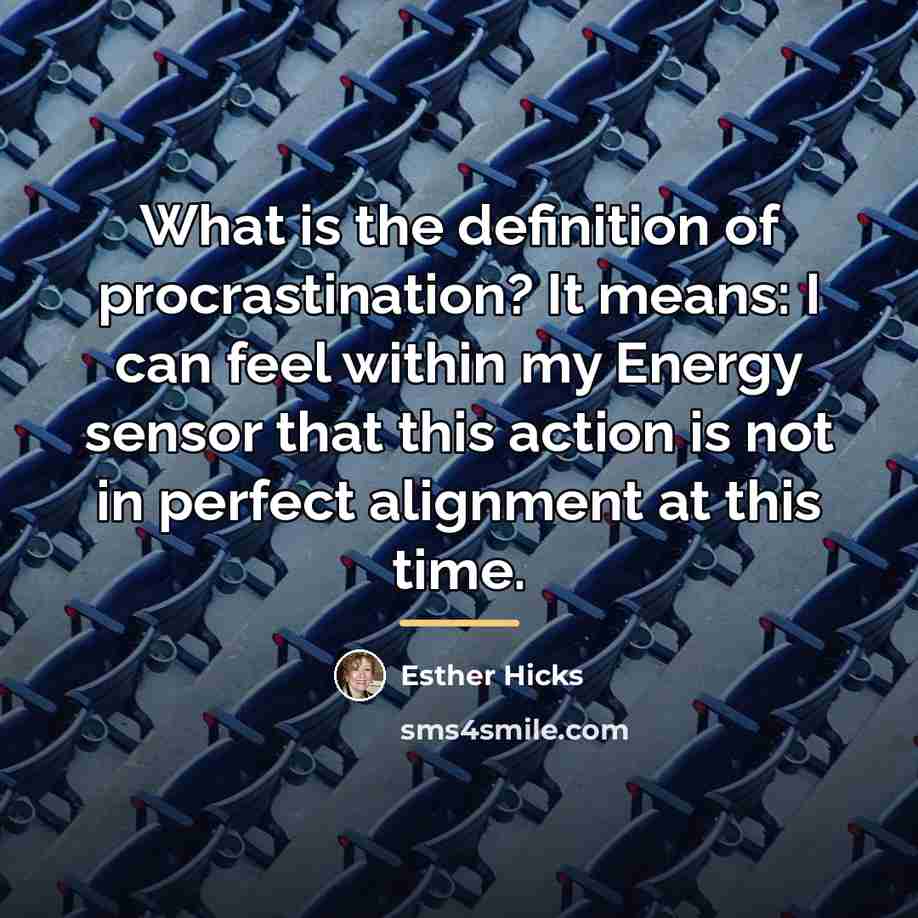 “What is the definition of procrastination? It means: I can…” quote by Esther Hicks