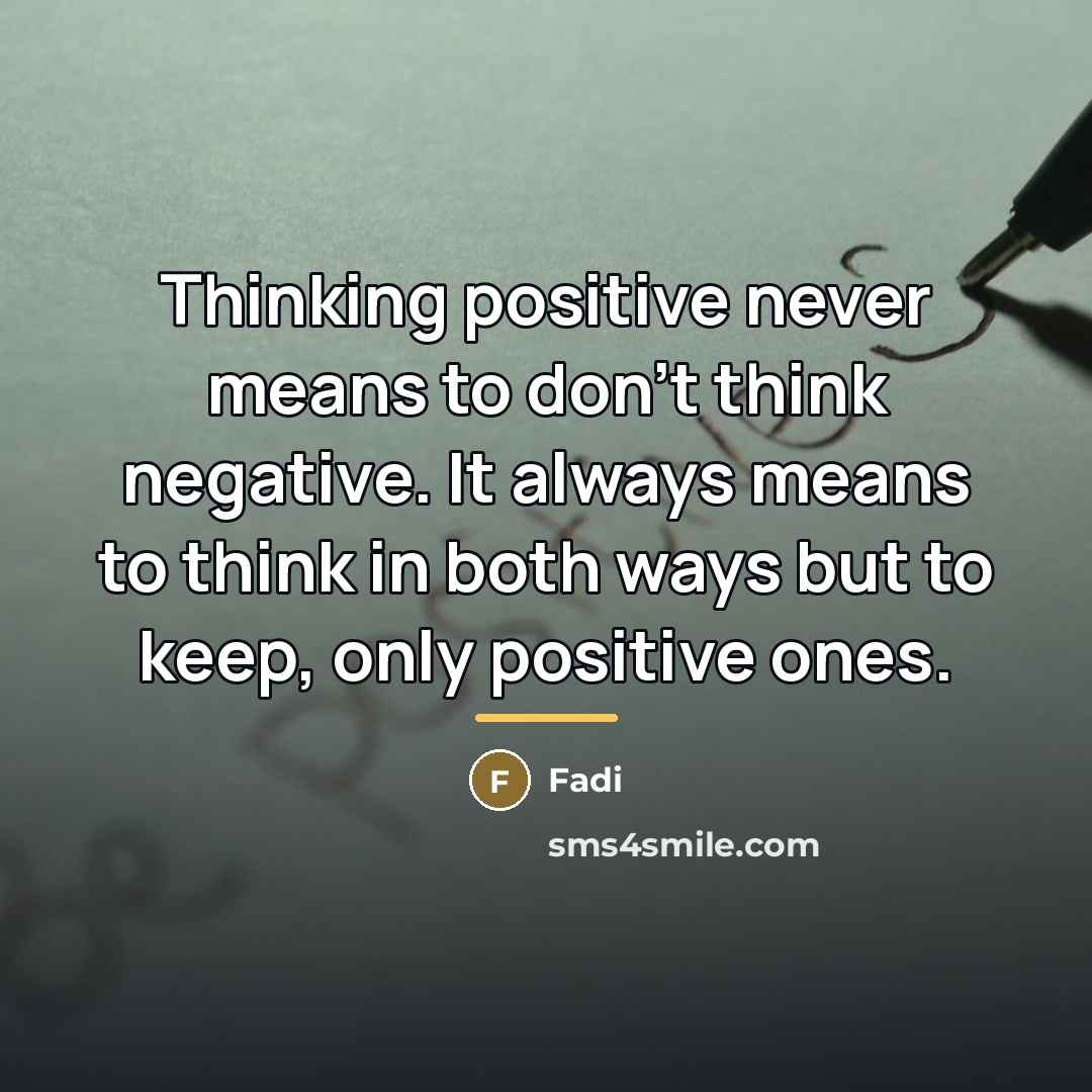 “Thinking positive never means to don't think negative. It always…” quote by Fadi