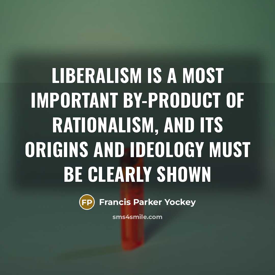 “Liberalism is a most important by-product of Rationalism, and its…” quote by Francis Parker Yockey