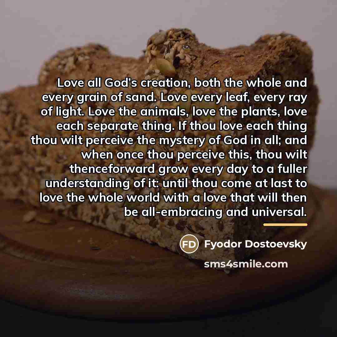 “Love all God’s creation, both the whole and every grain…” quote by Fyodor Dostoevsky