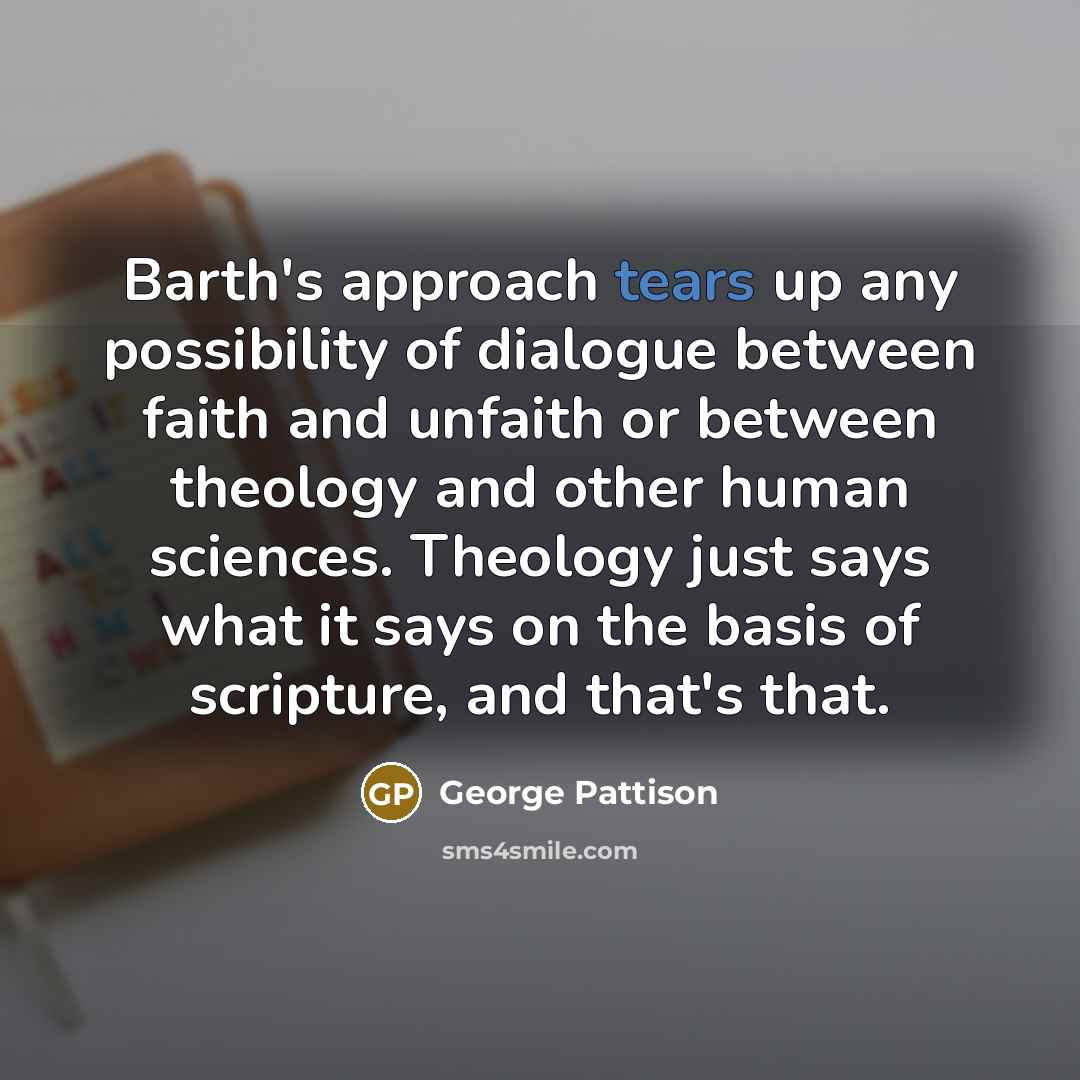 “Barth's approach tears up any possibility of dialogue between faith…” quote by George Pattison