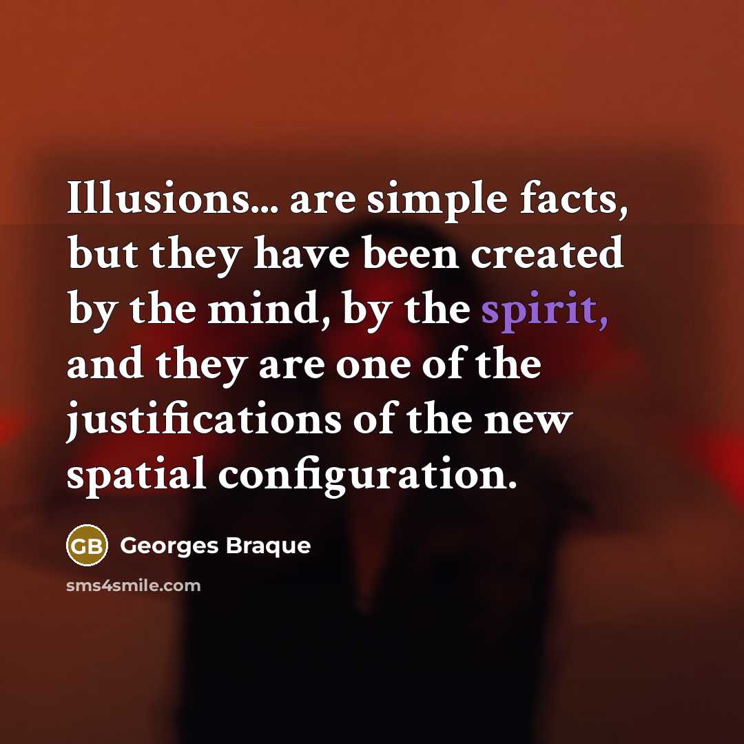“Illusions... are simple facts, but they have been created by…” quote by Georges Braque