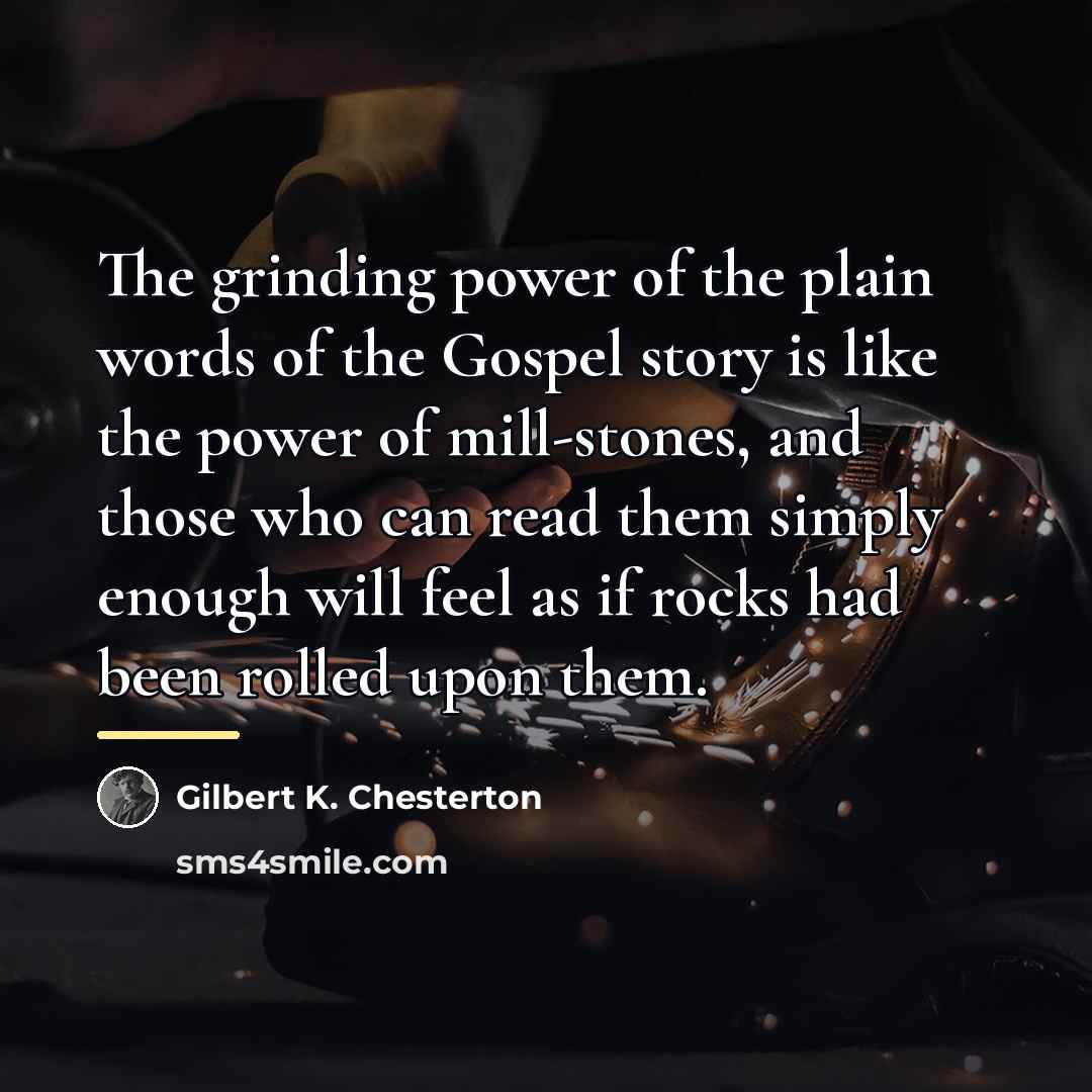 “The grinding power of the plain words of the Gospel…” quote by Gilbert K. Chesterton