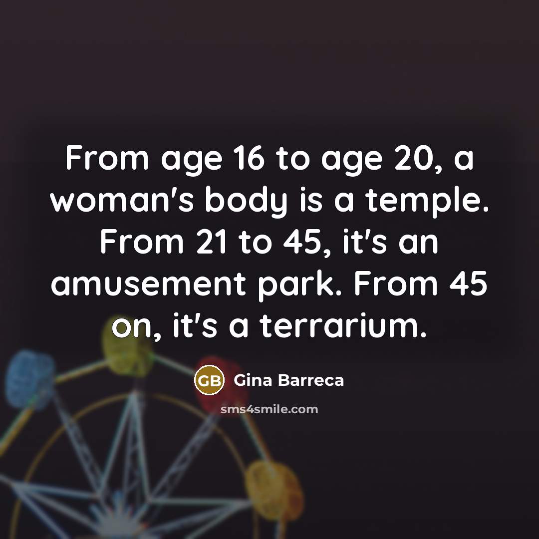 “From age 16 to age 20, a woman's body is…” quote by Gina Barreca