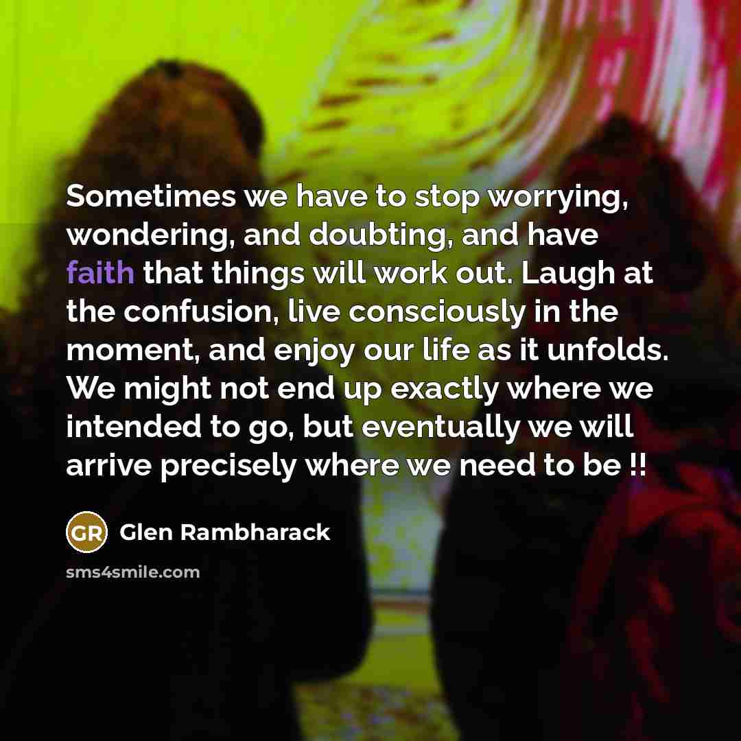 “Sometimes we have to stop worrying, wondering, and doubting, and…” quote by Glen Rambharack