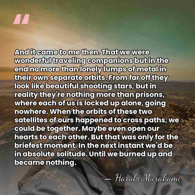 And it came to me then. That we were wonderful traveling companions&hellip; - Haruki Murakami