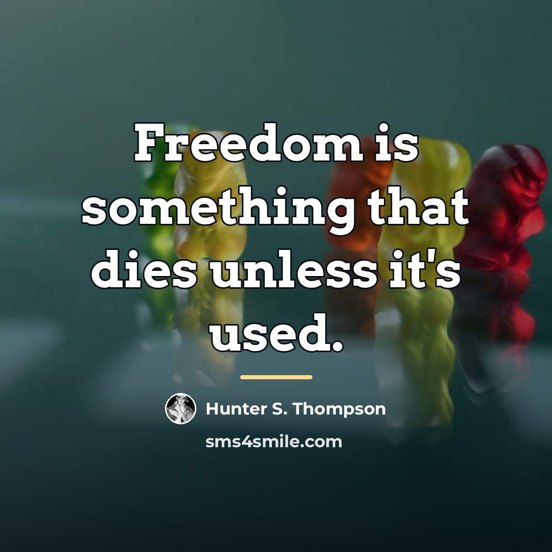 “Freedom is something that dies unless it's used.…” quote by Hunter S. Thompson