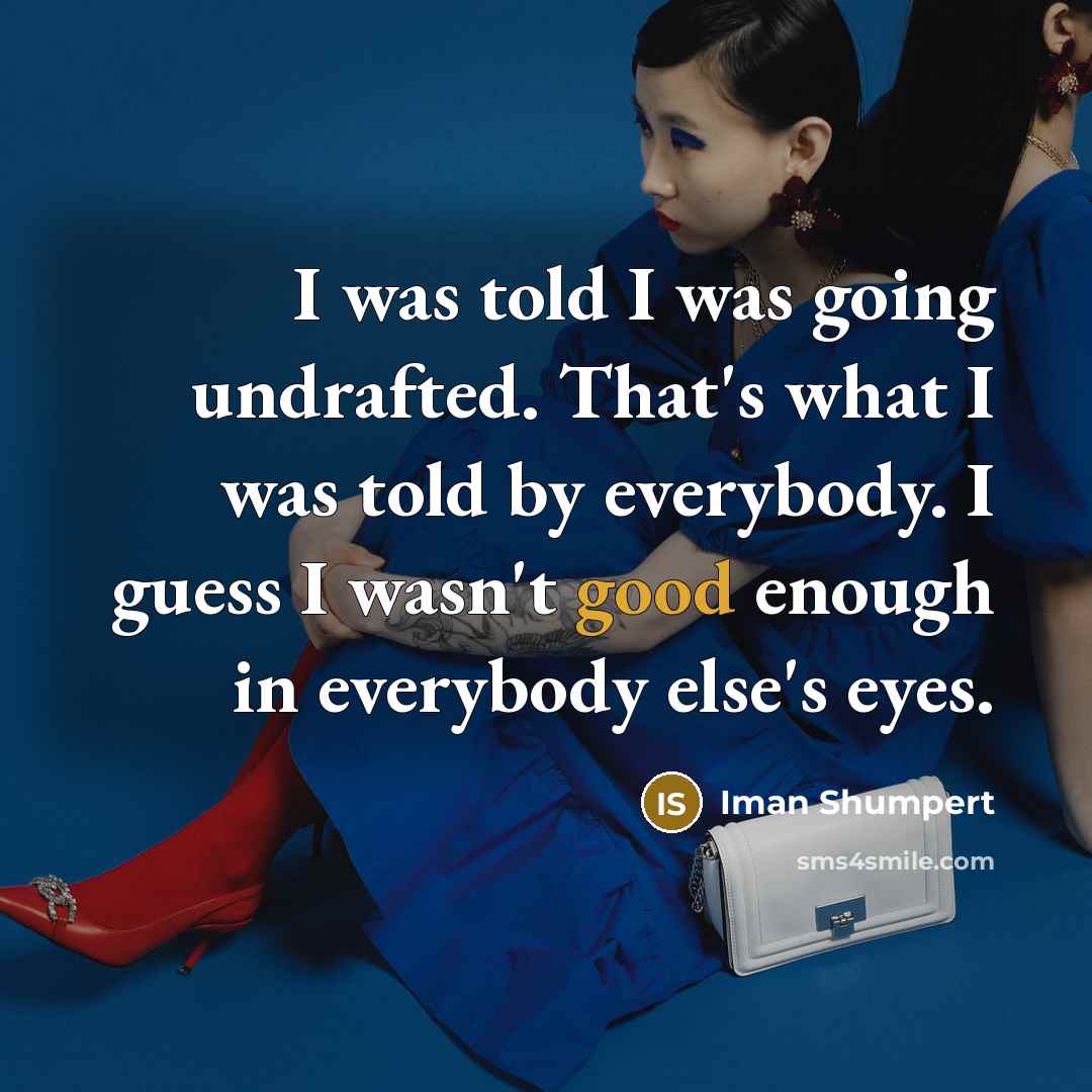 “I was told I was going undrafted. That's what I…” quote by Iman Shumpert