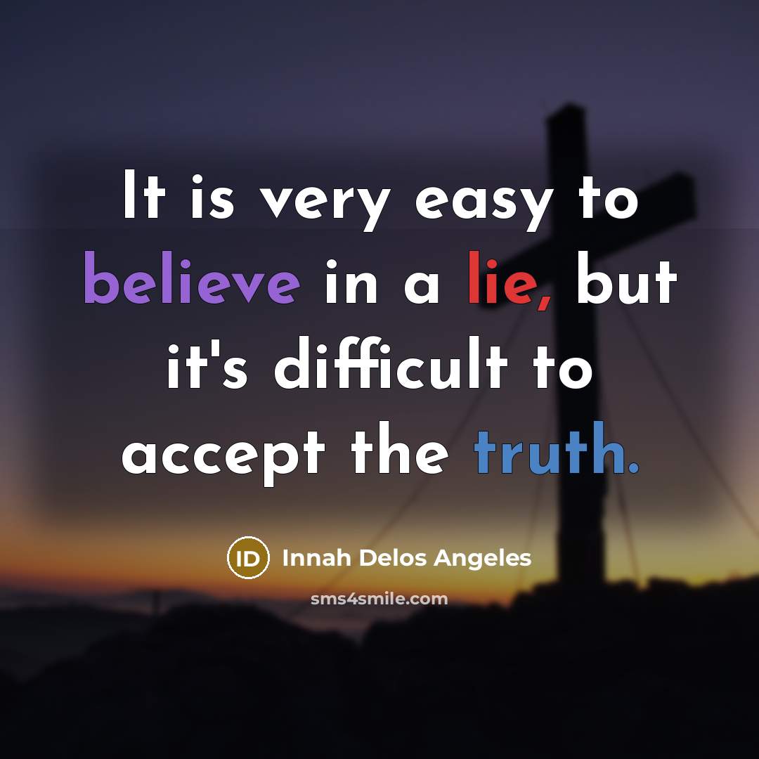 “It is very easy to believe in a lie, but…” quote by Innah Delos Angeles