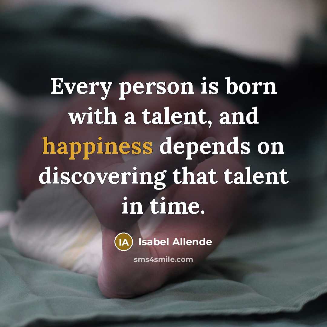 “Every person is born with a talent, and happiness depends…” quote by Isabel Allende