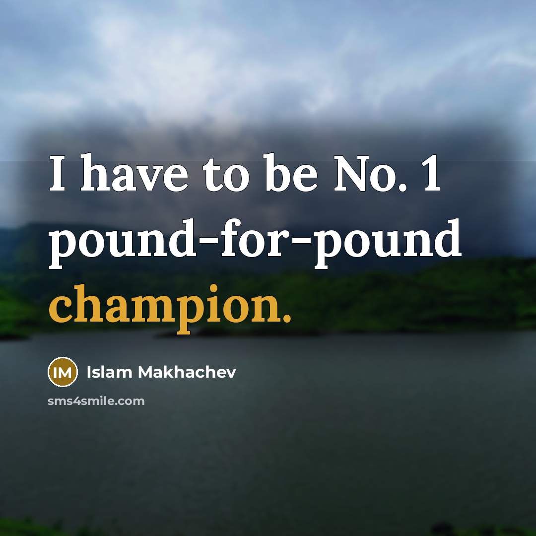 “I have to be No. 1 pound-for-pound champion.…” quote by Islam Makhachev