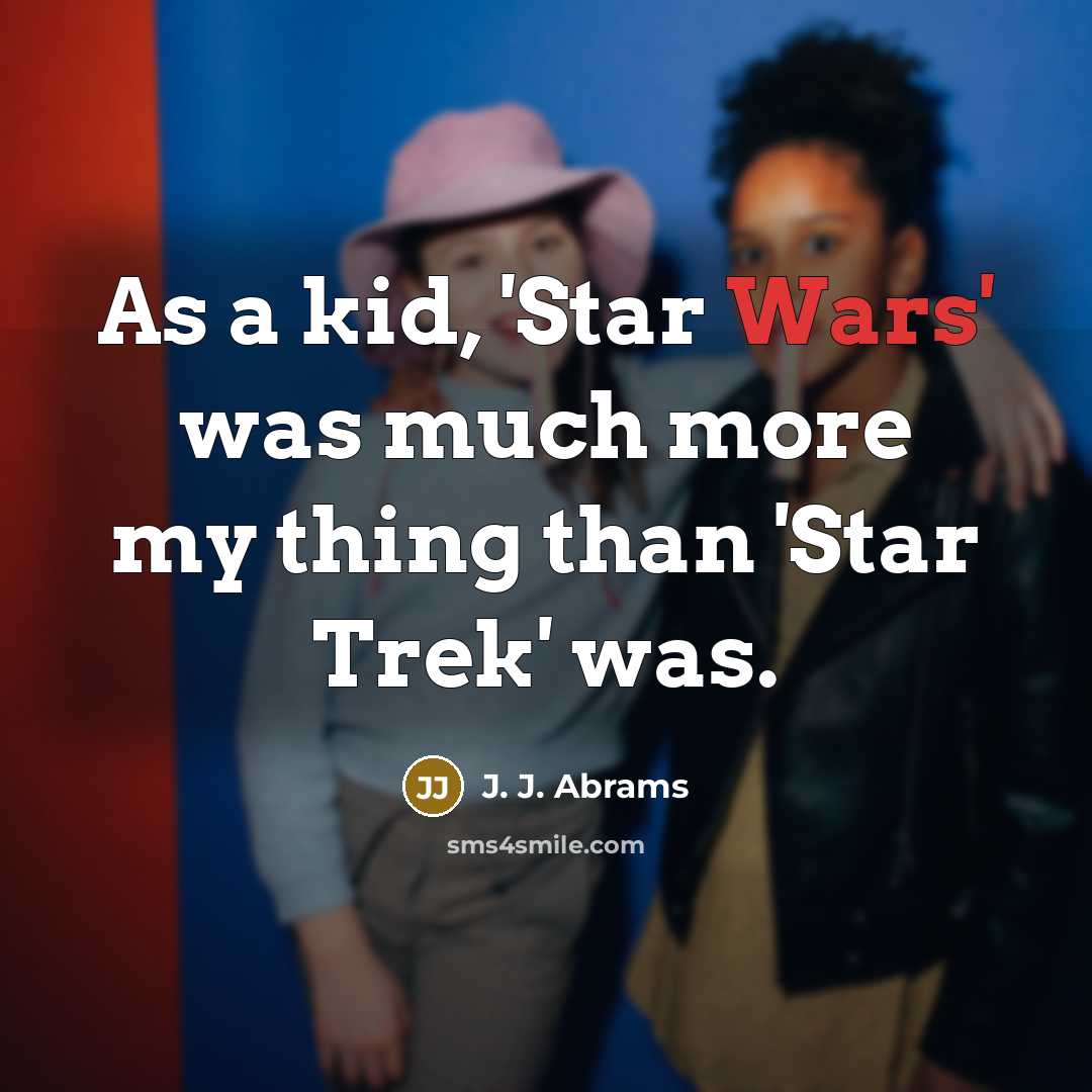 “As a kid, 'Star Wars' was much more my thing…” quote by J. J. Abrams
