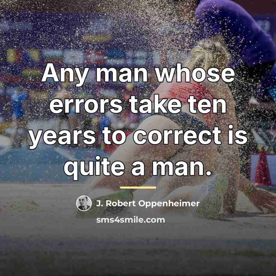 “Any man whose errors take ten years to correct is…” quote by J. Robert Oppenheimer