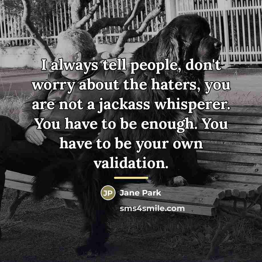 “I always tell people, don't worry about the haters, you…” quote by Jane Park