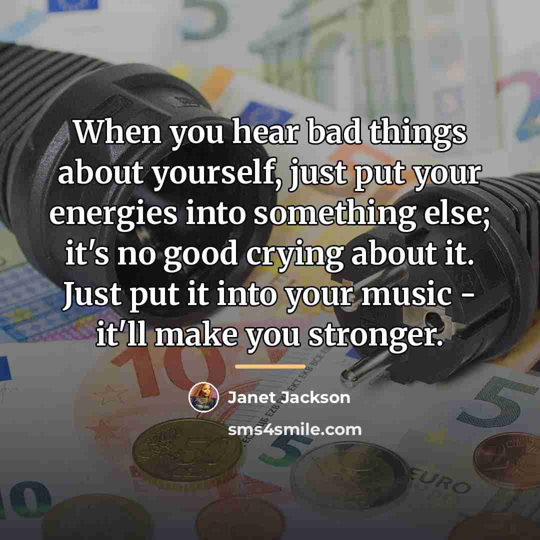 “When you hear bad things about yourself, just put your…” quote by Janet Jackson