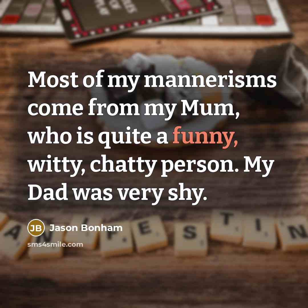 “Most of my mannerisms come from my Mum, who is…” quote by Jason Bonham
