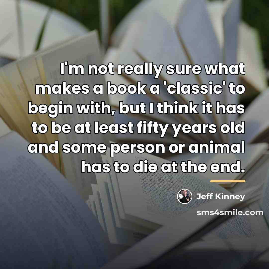 “I'm not really sure what makes a book a 'classic'…” quote by Jeff Kinney