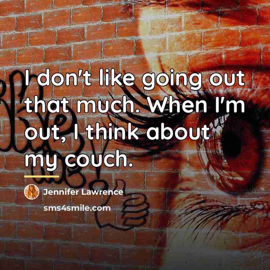 “I don't like going out that much. When I'm out,…” quote by Jennifer Lawrence